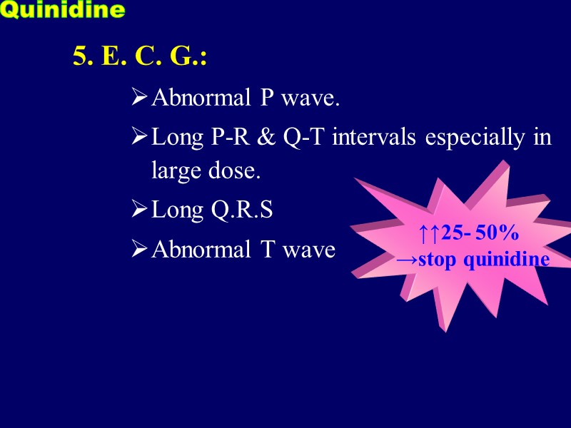 5. E. C. G.:  Abnormal P wave. Long P-R & Q-T intervals especially